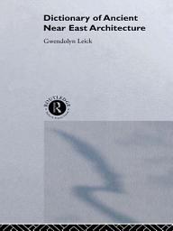 Icon image A Dictionary of Ancient Near Eastern Architecture