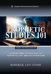 Icon image Prophetic Studies 101: Foundational Studes for the Prophetic Gift and its Operations
