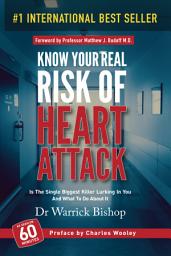 Icon image Know Your Real Risk of Heart Attack: Is The Single Biggest Killer Lurking In You And What To Do About It