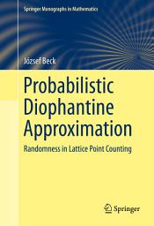 Icon image Probabilistic Diophantine Approximation: Randomness in Lattice Point Counting