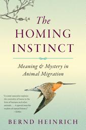 Icon image The Homing Instinct: Meaning and Mystery in Animal Migration