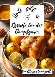Icon image Heute gibt es - Rezepte für den Dampfgarer: 30 tolle Rezepte für den Dampfgarer zum nachkochen und genießen, Ausgabe 2