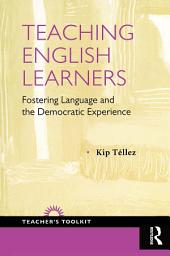 Icon image Teaching English Learners: Fostering Language and the Democratic Experience