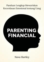 Icon image Parenting Finansial: Panduan Lengkap Mewariskan Kecerdasan Emosional tentang Uang