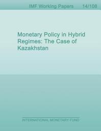 Icon image Monetary Policy in Hybrid Regimes: The Case of Kazakhstan