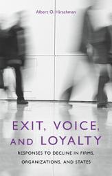 Icon image Exit, Voice, and Loyalty: Responses to Decline in Firms, Organizations, and States