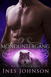 Icon image Monduntergang: ein paranormaler Wolfswandler-Roman