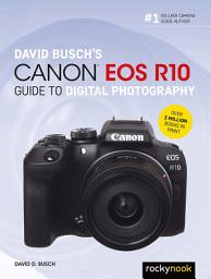 Icon image David Busch's Canon EOS R10 Guide to Digital Photography