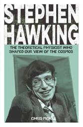 Icon image Stephen Hawking: The Theoretical Physicist Who Shaped Our View of the Cosmos