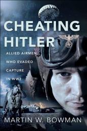 Icon image Cheating Hitler: Allied Airmen Who Evaded Capture in WW2