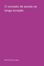 Icon image O Conceito De Escola Na Longa Duração