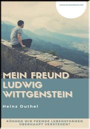 Icon image MEIN FREUND LUDWIG WITTGENSTEIN: KÖNNEN WIR FREMDE LEBENSFORMEN ÜBERHAUPT VERSTEHEN?
