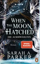 Icon image When The Moon Hatched: Die Auserwählten – Roman - Der Selfpublishing-Bestseller und TikTok-Hype