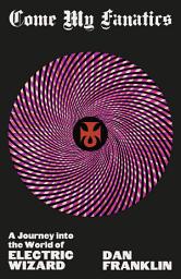 Icon image Come My Fanatics: A Journey into the World of Electric Wizard