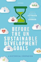 Icon image Before the UN Sustainable Development Goals: A Historical Companion