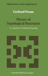 Icon image Theory of Topological Structures: An Approach to Categorical Topology