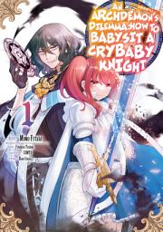 Icon image An Archdemon’s (Friend’s) Dilemma: How to Babysit a Crybaby Knight