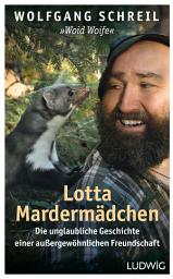 Icon image Lotta Mardermädchen: Die unglaubliche Geschichte einer außergewöhnlichen Freundschaft - Inkl.48-seitigem Farbteil mit faszinierenden Tierfotos