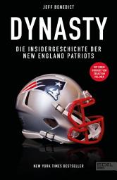 Icon image Dynasty. Die Insidergeschichte der New England Patriots: New York Times Bestseller. Mit einem Vorwort von Sebastian Vollmer.