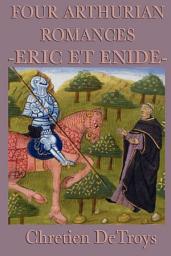 Icon image Four Arthurian Romances: Eric Et Enide