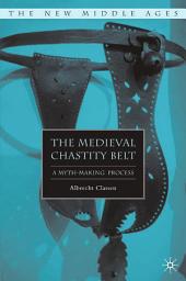Icon image The Medieval Chastity Belt: A Myth-Making Process