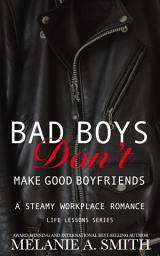 Icon image Bad Boys Don't Make Good Boyfriends: A Steamy Workplace Romance