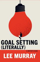 Icon image Goal Setting (Literally): A Writer's Guide