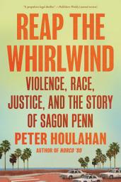 Icon image Reap the Whirlwind: Violence, Race, Justice, and the Story of Sagon Penn