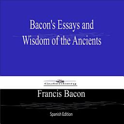 Icon image Bacon's Essays and Wisdom of the Ancients (Spanish Edition)
