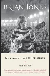 Icon image Brian Jones: The Making of the Rolling Stones