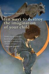 Icon image Ten Ways to Destroy the Imagination of Your Child