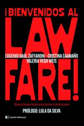 Icon image ¡Bienvenidos al Lawfare!: Manual de pasos básicos para demoler el derecho penal
