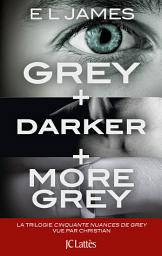 Icon image Intégrale Cinquante nuances vu par Christian: Grey, Darker & More Grey
