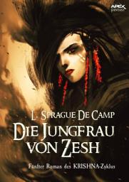 Icon image DIE JUNGFRAU VON ZESH - Fünfter Roman des KRISHNA-Zyklus: Die große Fantasy-Saga!