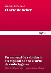 Icon image El arte de beber: Un manual de sabiduría atemporal sobre el arte de embriagarse