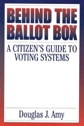 Icon image Behind the Ballot Box: A Citizen's Guide to Voting Systems