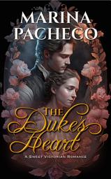 Icon image The Duke's Heart: A Sweet Victorian Romance