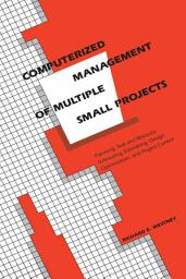Icon image Computerized Management of Multiple Small Projects: Planning, Task and Resource Scheduling, Estimating, Design Optimization, and Project Control