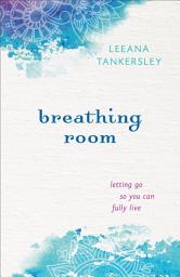 Icon image Breathing Room: Letting Go So You Can Fully Live