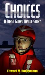 Icon image Choices: A Coast Guard Rescue Story