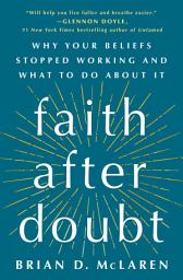Icon image Faith After Doubt: Why Your Beliefs Stopped Working and What to Do About It