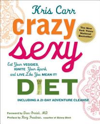 Icon image Crazy Sexy Diet: Eat Your Veggies, Ignite Your Spark, And Live Like You Mean It!