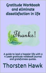 Icon image Gratitude Workbook and eliminate dissatisfaction in life: Gratitude Workbook and eliminate dissatisfaction in life, Edition 2