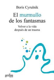 Icon image El murmullo de los fantasmas: Volver a la vida después de un trauma