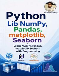 Icon image Python Libraries: NumPy, Pandas, Matplotlib & Seaborn for Data Science: Master Python Libraries for AI, Machine Learning & Analytics with Hands-On Training in NumPy, Pandas, Matplotlib & Seaborn
