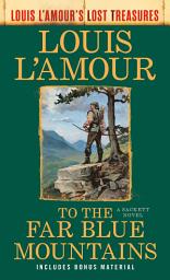 Icon image To the Far Blue Mountains(Louis L'Amour's Lost Treasures): A Sackett Novel