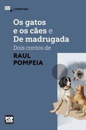 Icon image Os gatos e os cães e De madrugada: Dois contos de Raul Pompeia: Literatura