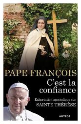 Icon image C'est la confiance: Exhortation apostolique sur sainte Thérèse de Lisieux