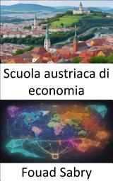 Icon image Scuola austriaca di economia: Alla scoperta dell'illuminismo economico, svelata la scuola austriaca