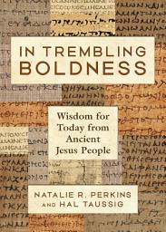 Icon image In Trembling Boldness: Wisdom for Today from Ancient Jesus People